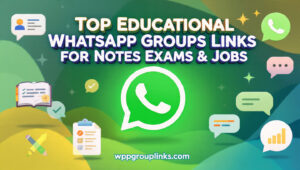 Top Educational WhatsApp Groups Links for Notes, Exams & Jobs