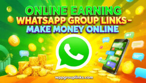 Online Earning WhatsApp Group Links – Make Money Online